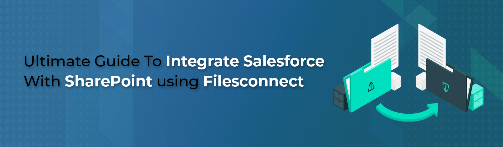 Ultimate Guide To Integrate Salesforce With SharePoint using Filesconnect