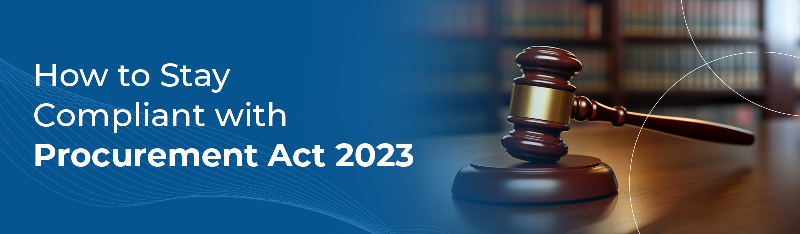 Procurement Act 2023 How Bid Management Software Ensures Buyers Stay Compliant