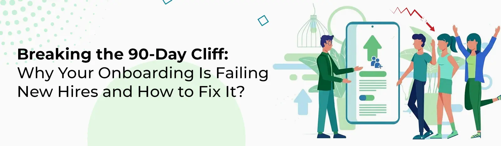 Breaking the 90-Day Cliff: Why Your Onboarding Is Failing New Hires and How to Fix It?