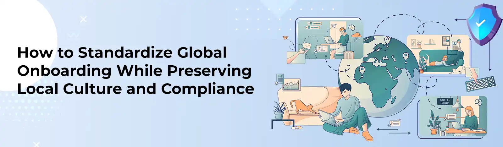 How to Standardize Global Onboarding While Preserving Local Culture and Compliance