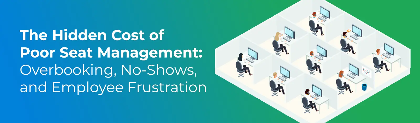 The Hidden Cost of Poor Seat Management: Overbooking, No-Shows, and Employee Frustration