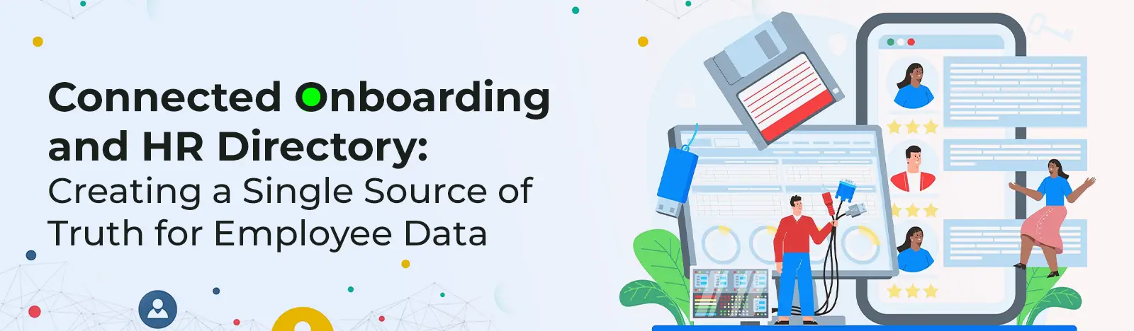 Connected Onboarding and HR Directory: Creating a Single Source of Truth for Employee Data