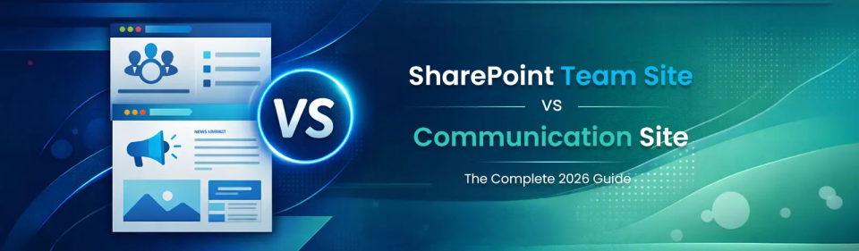 SharePoint Team Site vs Communication Site: The Complete 2026 Guide