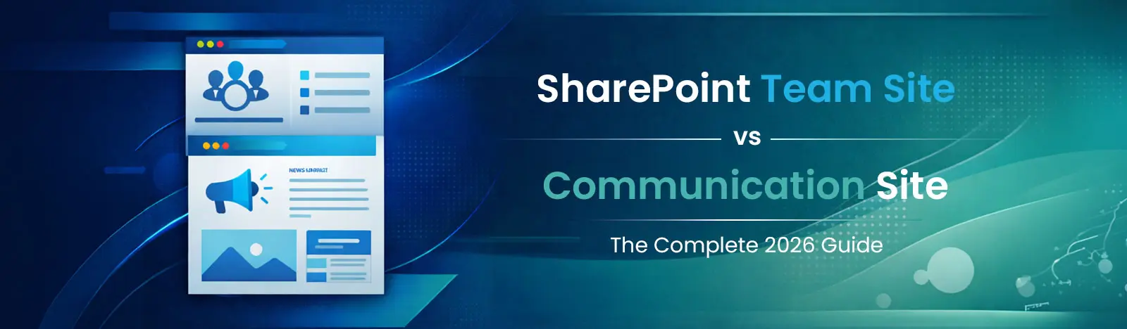 SharePoint Team Site vs Communication Site: The Complete 2026 Guide