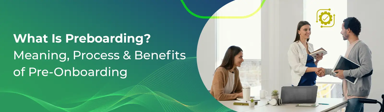 What Is Preboarding? Meaning, Process & Benefits of Pre-Onboarding