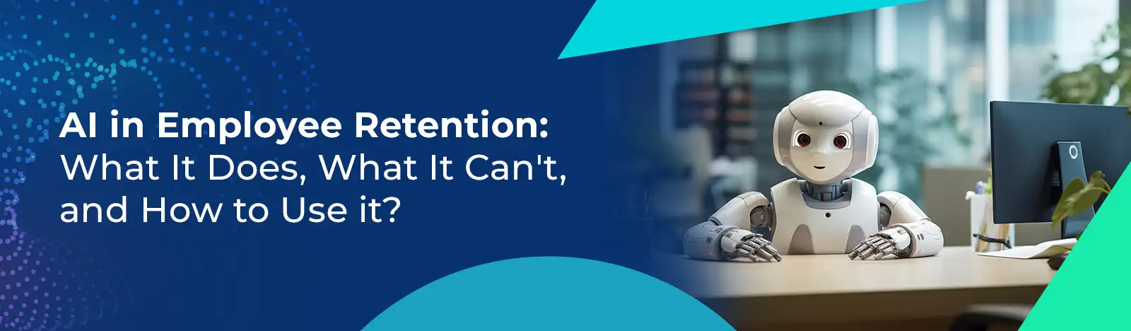 AI in Employee Retention: What It Does, What It Can’t, and How to Use it?