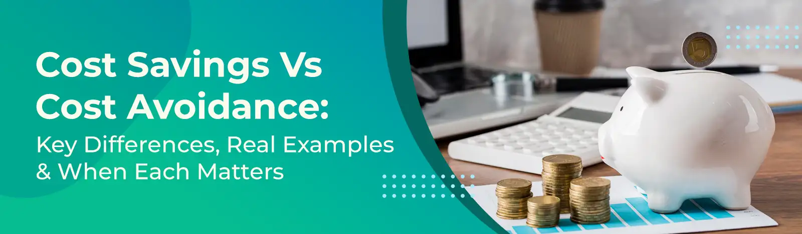 Cost Savings vs Cost Avoidance: Key Differences, Real Examples & When Each Matters