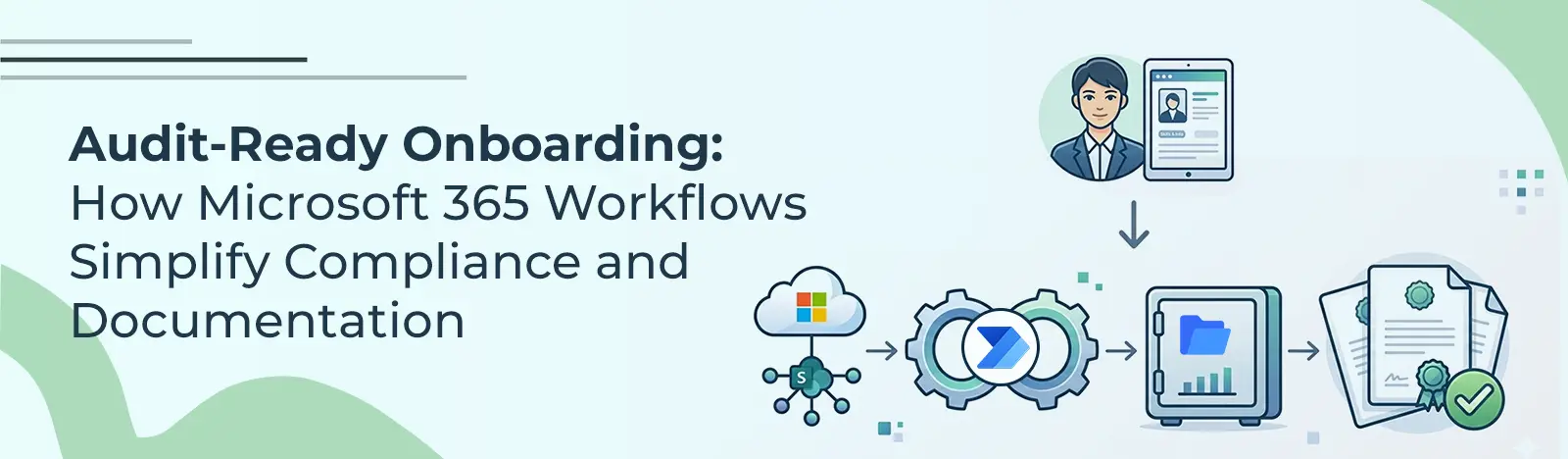 Audit-Ready Onboarding: How Microsoft 365 Workflows Simplify Compliance and Documentation