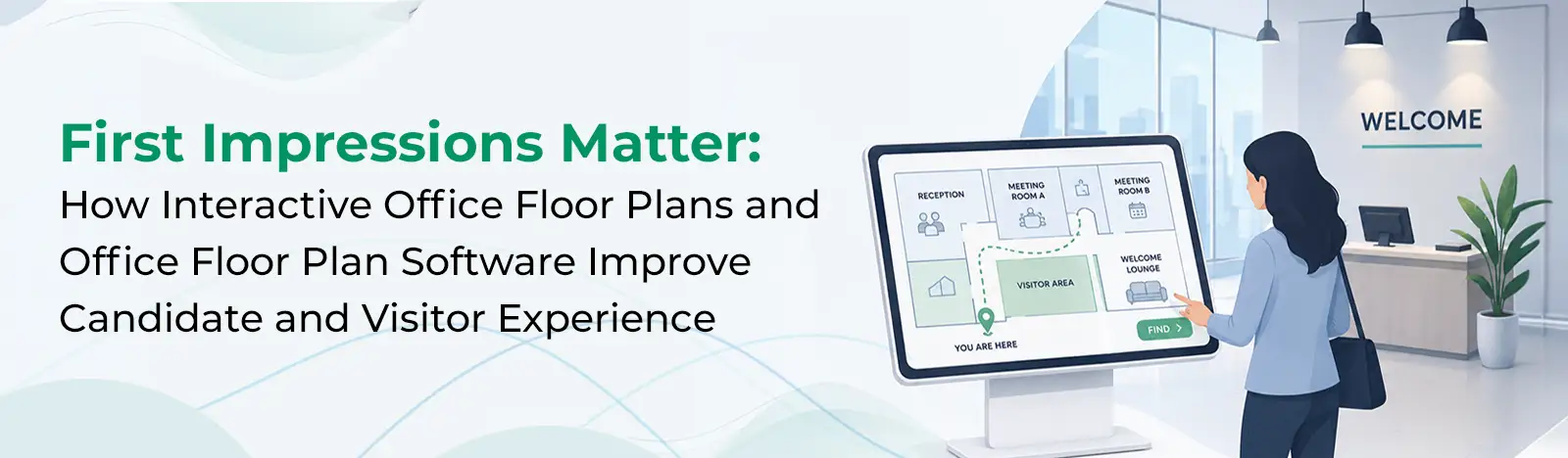 First Impressions Matter: How Interactive Office Floor Plans and Office Floor Plan Software Improve Candidate and Visitor Experience