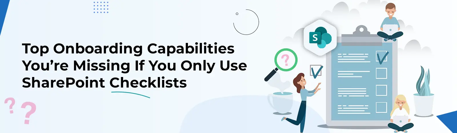 Top Onboarding Capabilities You’re Missing If You Only Use SharePoint Checklists
