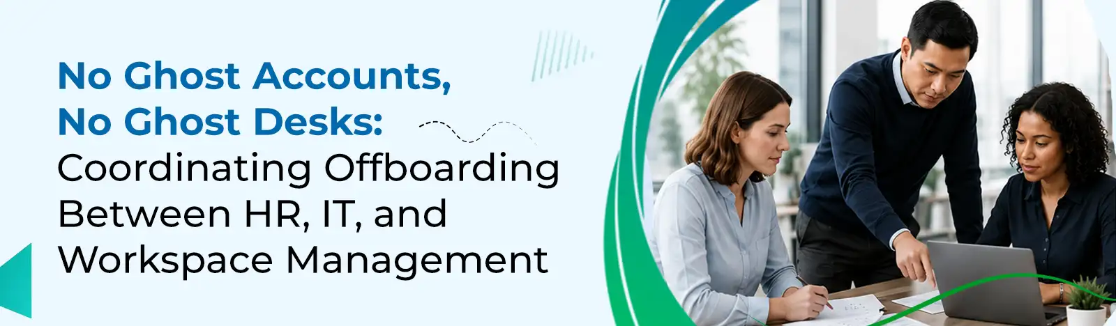 No Ghost Accounts, No Ghost Desks: Coordinating Offboarding Between HR, IT, and Workspace Management