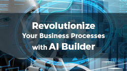 Revolutionize Your Business Processes with AI Builder